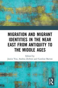 Cover image for Migration and Migrant Identities in the Near East from Antiquity to the Middle Ages