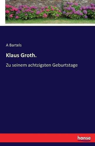 Cover image for Klaus Groth.: Zu seinem achtzigsten Geburtstage