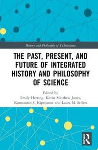 Cover image for The Past, Present, and Future of Integrated History and Philosophy of Science