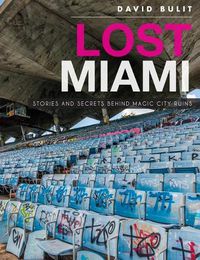 Cover image for Lost Miami: Stories and Secrets Behind Magic City Ruins