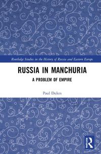 Cover image for Russia in Manchuria: A Problem of Empire