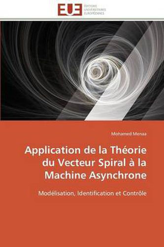 Cover image for Application de la Th orie Du Vecteur Spiral La Machine Asynchrone