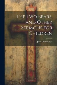 Cover image for The Two Bears, and Other Sermons for Children