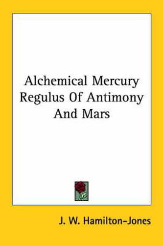 Cover image for Alchemical Mercury Regulus of Antimony and Mars
