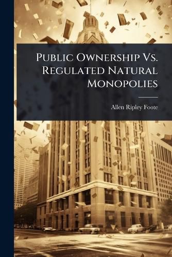 Cover image for Public Ownership Vs. Regulated Natural Monopolies