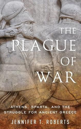 The Plague of War: Athens, Sparta, and the Struggle for Ancient Greece