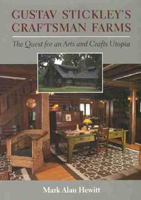Cover image for Gustav Stickley's Craftsman Farms: The Quest for an Arts and Crafts Utopia