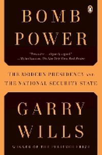 Cover image for Bomb Power: The Modern Presidency and the National Security State