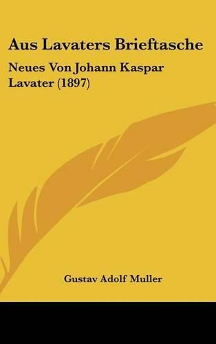 Aus Lavaters Brieftasche: Neues Von Johann Kaspar Lavater (1897)