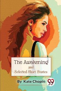 Cover image for The Awakening, and Selected Short Stories