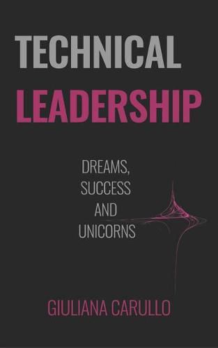 Cover image for Technical Leadership: Dreams, Success and Unicorns