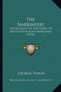 Cover image for The Narrinyeri: An Account of the Tribes of South Australian Aborigines (1874)