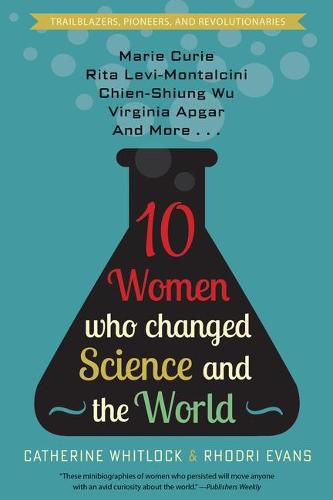 Cover image for Ten Women Who Changed Science and the World: Marie Curie, Rita Levi-Montalcini, Chien-Shiung Wu, Virginia Apgar, and More