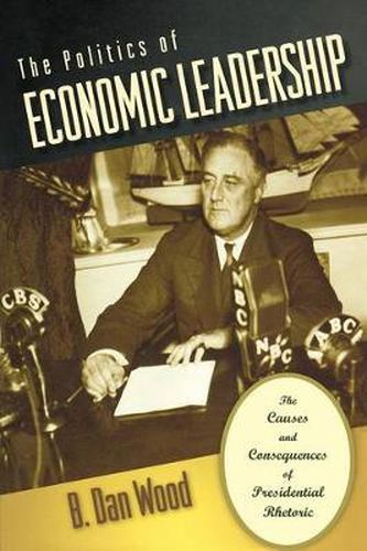 The Politics of Economic Leadership: The Causes and Consequences of Presidential Rhetoric