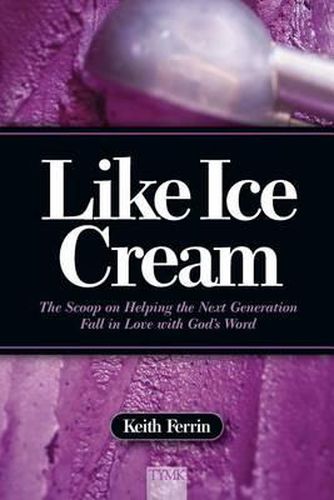 Cover image for Like Ice Cream: The Scoop on Helping the Next Generation Fall in Love with God's Word
