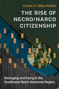 Cover image for The Rise of Necro/Narco Citizenship