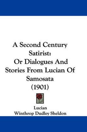 Cover image for A Second Century Satirist: Or Dialogues and Stories from Lucian of Samosata (1901)