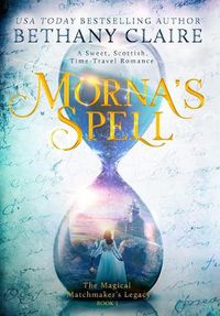 Cover image for Morna's Spell: A Sweet, Scottish, Time Travel Romance