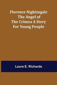 Cover image for Florence Nightingale the Angel of the Crimea A Story for Young People