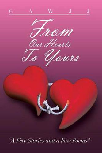 Cover image for From Our Hearts to Yours: A Few Stories and a Few Poems