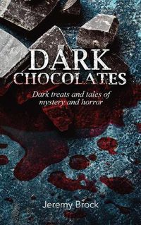 Cover image for Dark Chocolates: Dark treats and tales of mystery and horror