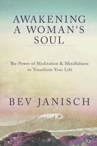 Cover image for Awakening a Woman's Soul: The Power of Meditation and Mindfulness to Transform Your Life