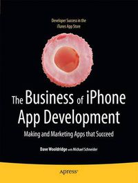 Cover image for The Business of iPhone App Development: Making and Marketing Apps that Succeed