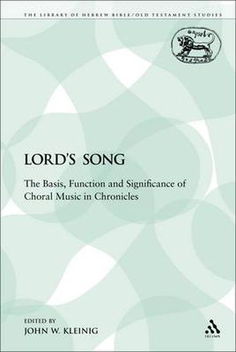 The Lord's Song: The Basis, Function and Significance of Choral Music in Chronicles