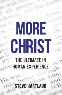 Cover image for More Christ: The Ultimate in Human Experience