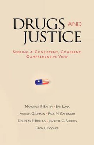 Drugs and Justice: Seeking a Consistent, Coherent, Comprehensive View