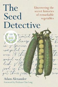 Cover image for The Seed Detective: Uncovering the Secret Histories of Remarkable Vegetables