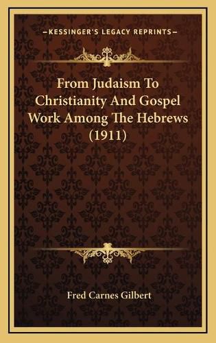 Cover image for From Judaism to Christianity and Gospel Work Among the Hebrews (1911)