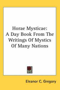 Cover image for Horae Mysticae: A Day Book from the Writings of Mystics of Many Nations