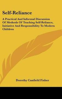 Cover image for Self-Reliance: A Practical and Informal Discussion of Methods of Teaching Self-Reliance, Initiative and Responsibility to Modern Children