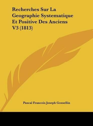 Recherches Sur La Geographie Systematique Et Positive Des Anciens V3 (1813)