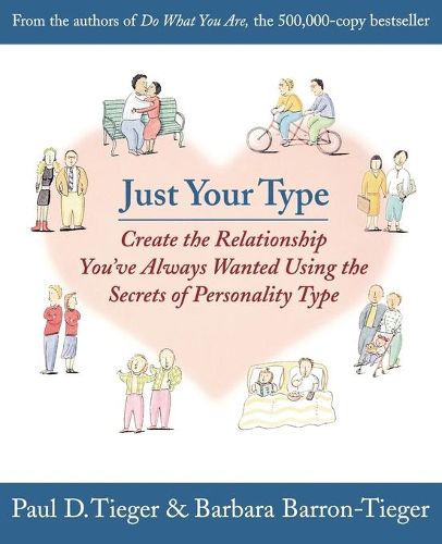 Cover image for Just Your Type: Create the Relationship You've Always Wanted Using the Secrets of Personality Type