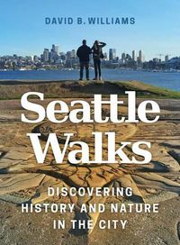 Cover image for Seattle Walks: Discovering History and Nature in the City