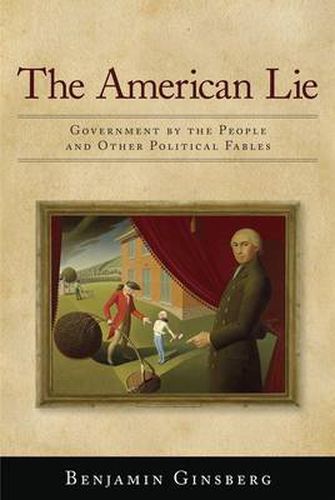 Cover image for The American Lie: Government by the People and Other Political Fables