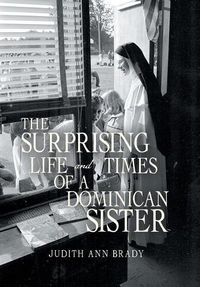 Cover image for The Surprising Life and Times of a Dominican Sister