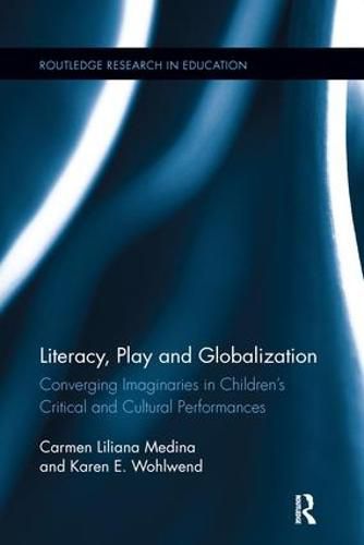 Cover image for Literacy, Play and Globalization: Converging Imaginaries in Children's Critical and Cultural Performances