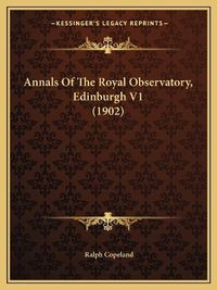 Cover image for Annals of the Royal Observatory, Edinburgh V1 (1902)