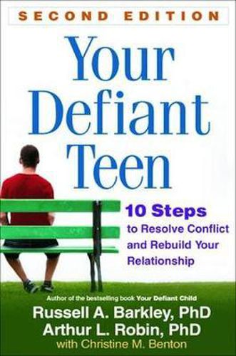 Your Defiant Teen: 10 Steps to Resolve Conflict and Rebuild Your Relationship