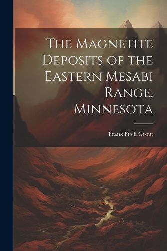 Cover image for The Magnetite Deposits of the Eastern Mesabi Range, Minnesota