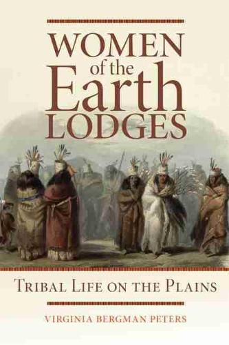 Cover image for Women of the Earth Lodges: Tribal Life on the Plains