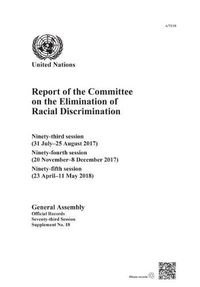 Cover image for Report of the Committee on the Elimination of Racial Discrimination: ninety-third session (31 July-25 August 2017); ninety-fourth session (20 November-8 December 2017); ninety-fifth session (23 April-11 May 2018)