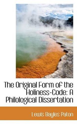 Cover image for The Original Form of the Holiness-Code: A Philological Dissertation