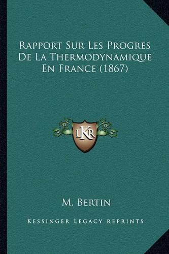 Rapport Sur Les Progres de La Thermodynamique En France (1867)