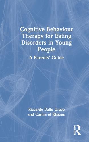 Cover image for Cognitive Behaviour Therapy for Eating Disorders in Young People: A Parents' Guide