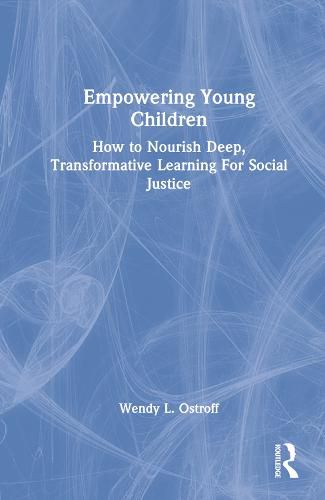 Cover image for Empowering Young Children: How to Nourish Deep, Transformative Learning For Social Justice