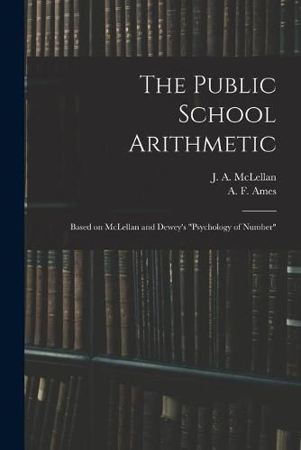 The Public School Arithmetic: Based on McLellan and Dewey's Psychology of Number